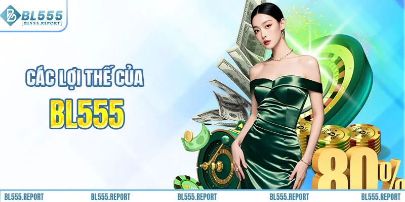 Các lợi thế của nhà cái BL555