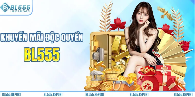 Tổng hợp các ưu đãi BL555 độc quyền đang HOT